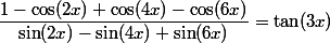 \dfrac{1- \cos(2x) + \cos(4x) - \cos(6x)}{\sin(2x)-\sin(4x)+\sin(6x)} = \tan (3x)